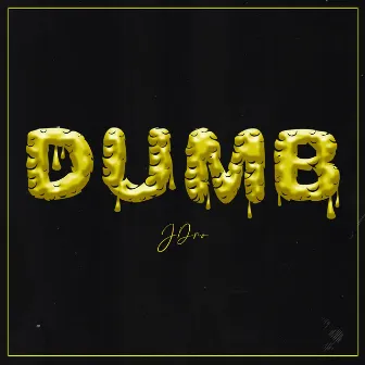 DUMB by JDro