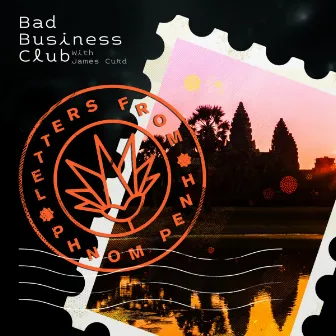 Letters from Phnom Penh by Bad Business Club