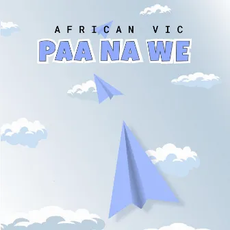 PAA NA WE by Africanvic