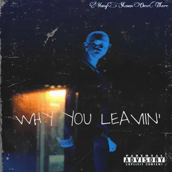 Why You Leavin' by YungShawnOverThere