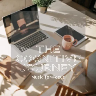 The Cognitive Journey: Music for Focus by 