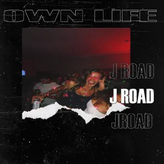 OWN LIFE by J ROAD