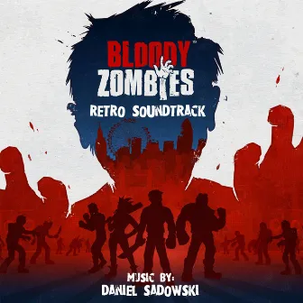 Bloody Zombies (Original Game Soundtrack) by Daniel Sadowski