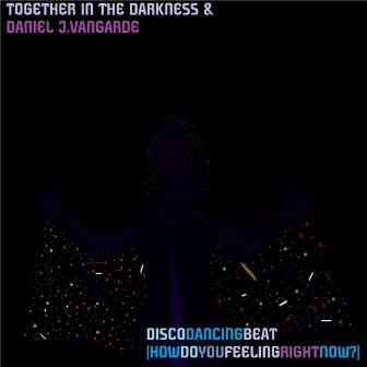 Disco Dancing Beat (How Do You Feeling Right Now?) by Together In The Darkness