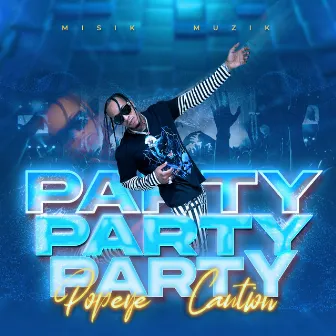 Party Party by Popeye Caution