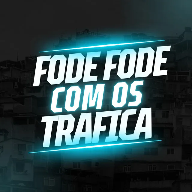 Fode Fode Com os Trafica