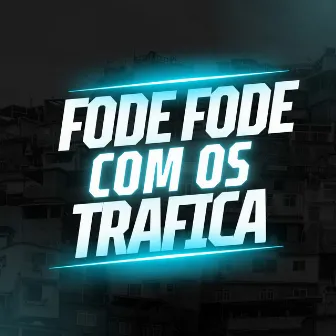 Fode Fode Com os Trafica by 