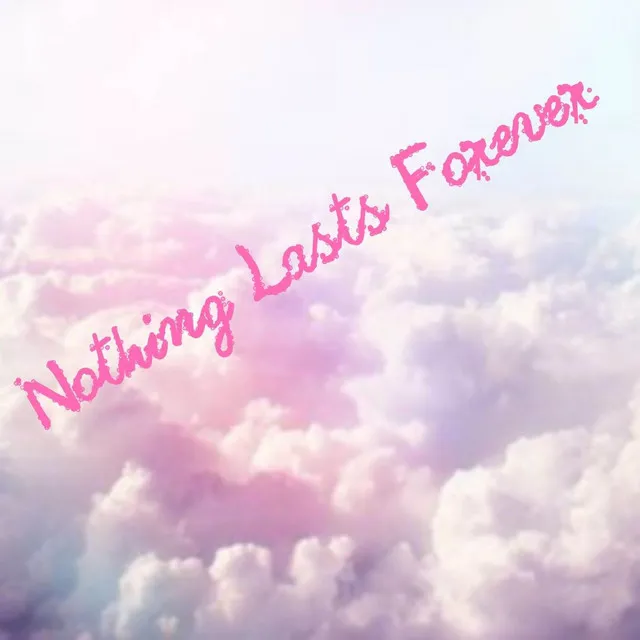 Nothing Lasts Forever