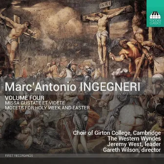 Marc'Antonio Ingegneri, Vol. 4: Missa Gustate et videte & Motets for Holy Week & Easter by Choir of Girton College, Cambridge