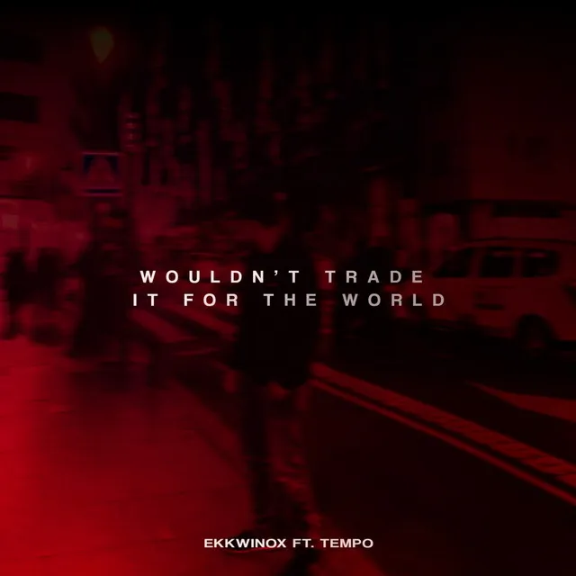 Wouldn't Trade It for the World (feat. Tempo)