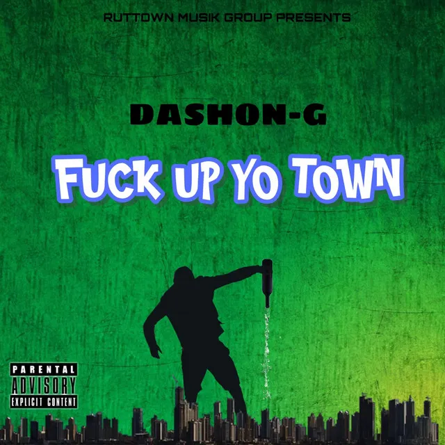 FUCK UP YO TOWN