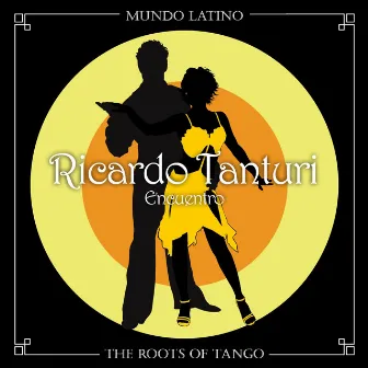 The Roots Of Tango - Encuentro by Ricardo Tanturi