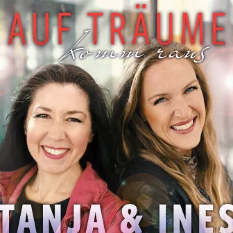 Auf Träume komm raus by Tanja und Ines