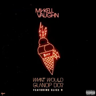 What Would Guwop Do? by Mykell Vaughn