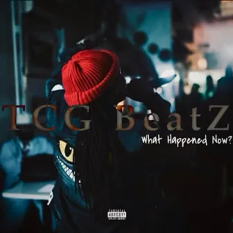 What Happened Now? by TCG BeatZ