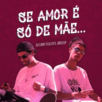 Se Amor É Só de Mãe... by RFLXW