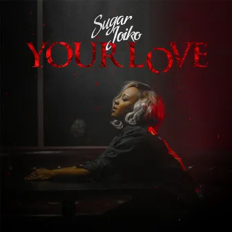 Your Love by Sugar Joiko