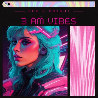 3 AM Vibes by Bex & Bright