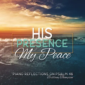 His Presence My Peace by Brittany Thompson