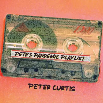 Pete's Pandemic Playlist by Peter Curtis