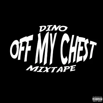 Off My Chest Mixtape by Dino