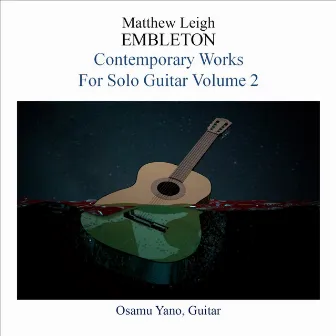 Leigh Embleton: Contemporary Works for Solo Guitar, Vol. 2 by Osamu Yano