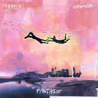 Fantasie (feat. Cesare Cremonini) by TROPICO