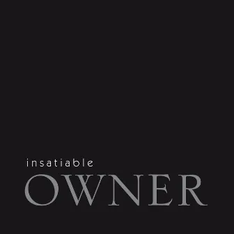 Insatiable by Owner