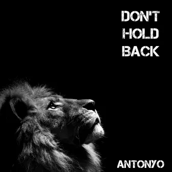 Don't Hold Back by Antonyo