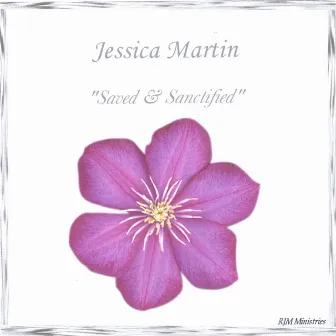 Saved & Sanctified by Jessica Martin