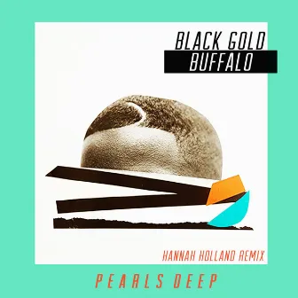 Pearls Deep (Hannah Holland Remix) by Black Gold Buffalo