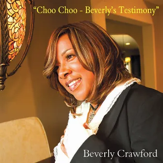 Choo Choo - Beverly's Testimony (Sermon) by Beverly Crawford