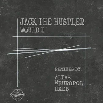 Would I by Jack The Hustler