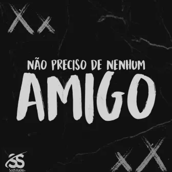 Não Preciso de Nenhum Amigo by Rasak