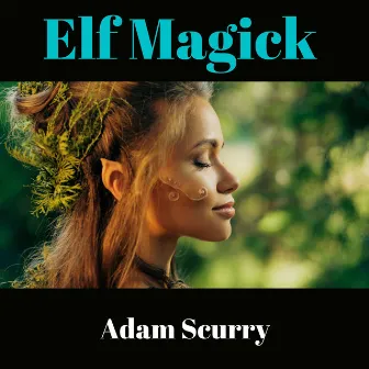 Elf Magick by Adam Scurry