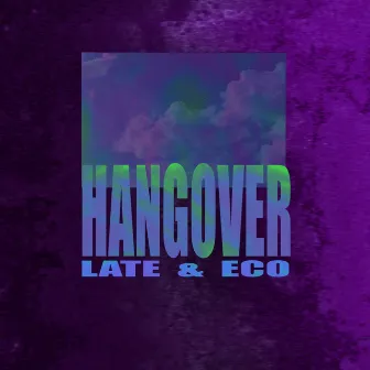 Hangover by Late