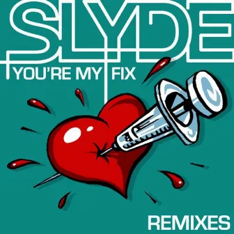 You're My Fix Remixes by Slyde