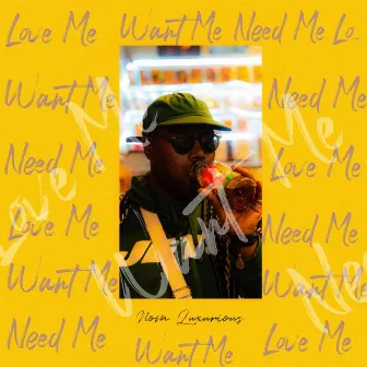 Love Me Want Me Need Me by Unknown Artist