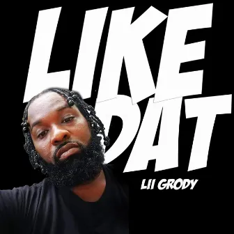 Like Dat by Lil Grody