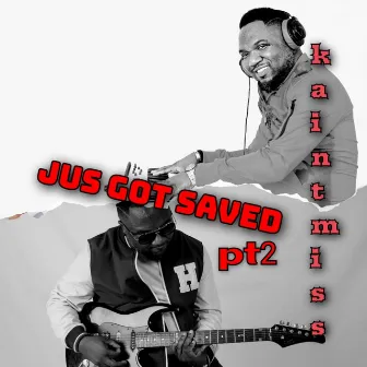 Jus Got Saved, Pt. 2 by Kaintmiss