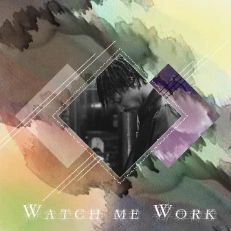 Watch Me Work by Tay Rob