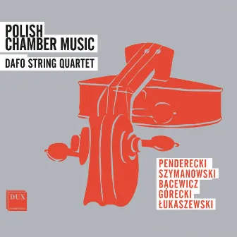 Polish Chamber Music: Penderecki, Szymanowski, Bacewicz, Górecki, Łukaszewski by DAFÔ String Quartet