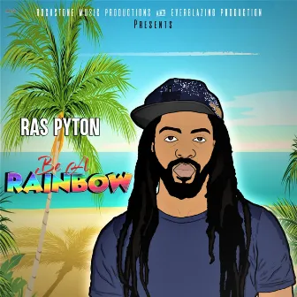 Be a Rainbow by Ras Pyton