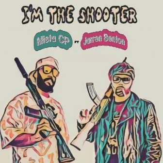 I'm the Shooter by Mista Cp