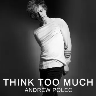 Think Too Much by Andrew Polec