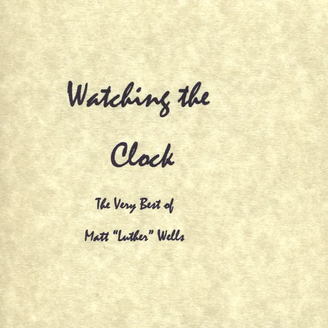 Watching the Clock: The Very Best of Matt Luther Wells