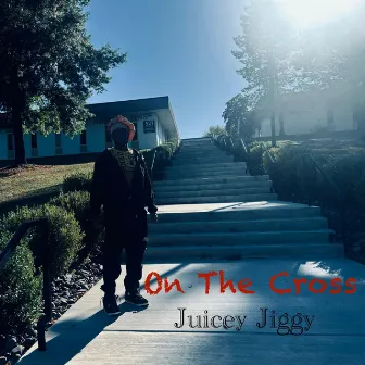 On The Cross by Juicey Jiggy