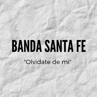 Olvidate De Mi by Banda Santa Fe