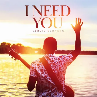 I Need You by Jervis Djokoto