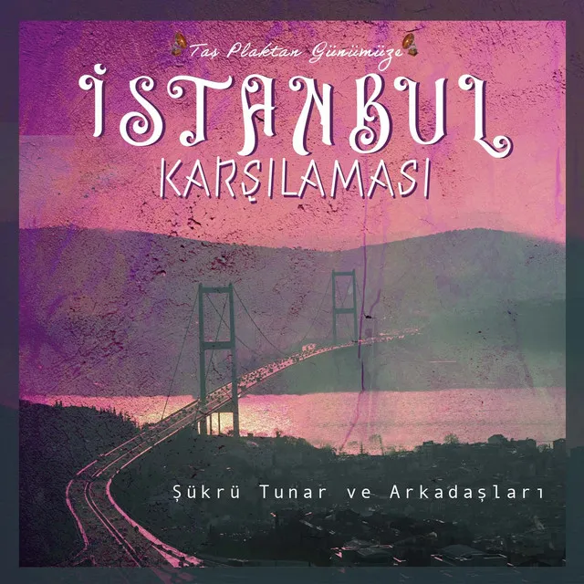 İstanbul Karşılaması (Taş Plaktan Günümüze)